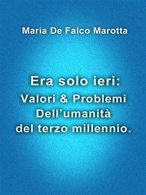 cover image of Era solo ieri--Valori & Problemi Dell'umanità del terzo millennio.